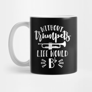 Without Trumpets Life Would Be Flat Funny Mug